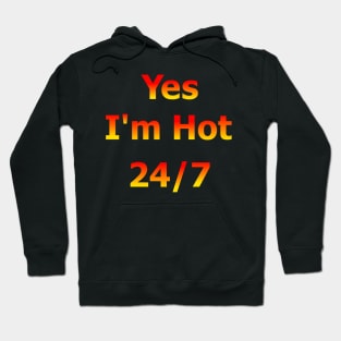 Yes I'm Hot 24/7 Hoodie